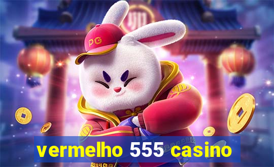 vermelho 555 casino